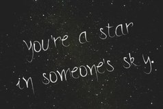 Ты звезда в чьем-то небе.